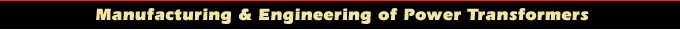 Manufacturing &&nbsp;Engineering of Power Transformers